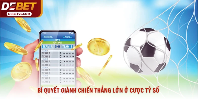 Bí quyết giành chiến thắng lớn ở cược tỷ số