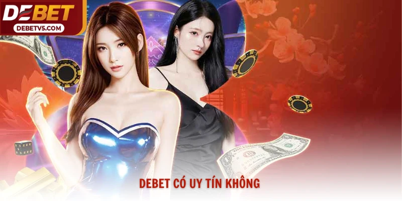 Debet Có Uy Tín Không? Đánh Giá Nhà Cái Từ Chuyên Gia 2026