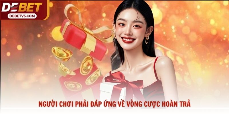 Người chơi phải đáp ứng về vòng cược hoàn trả