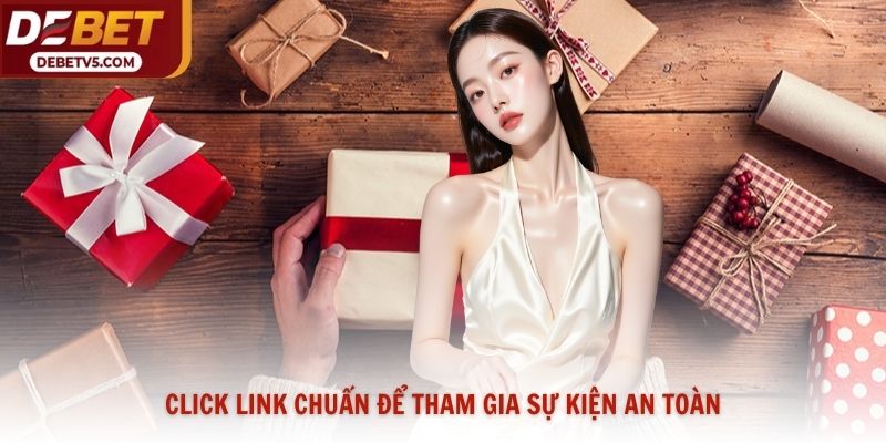 Click link chuẩn để tham gia sự kiện an toàn