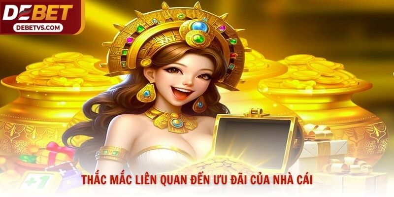 Thắc mắc liên quan đến ưu đãi của nhà cái