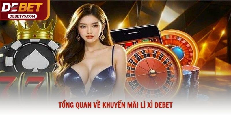 Tổng quan về khuyến mãi lì xì Debet