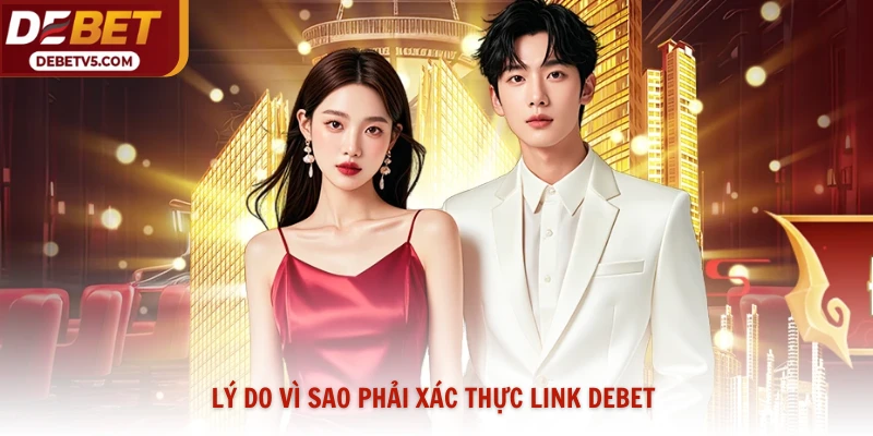 Lý do vì sao phải xác thực link Debet