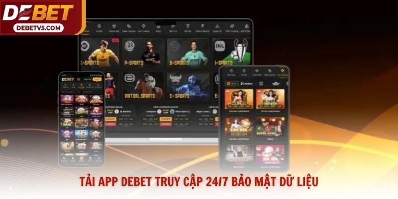 Tải app Debet truy cập 24/7 bảo mật dữ liệu